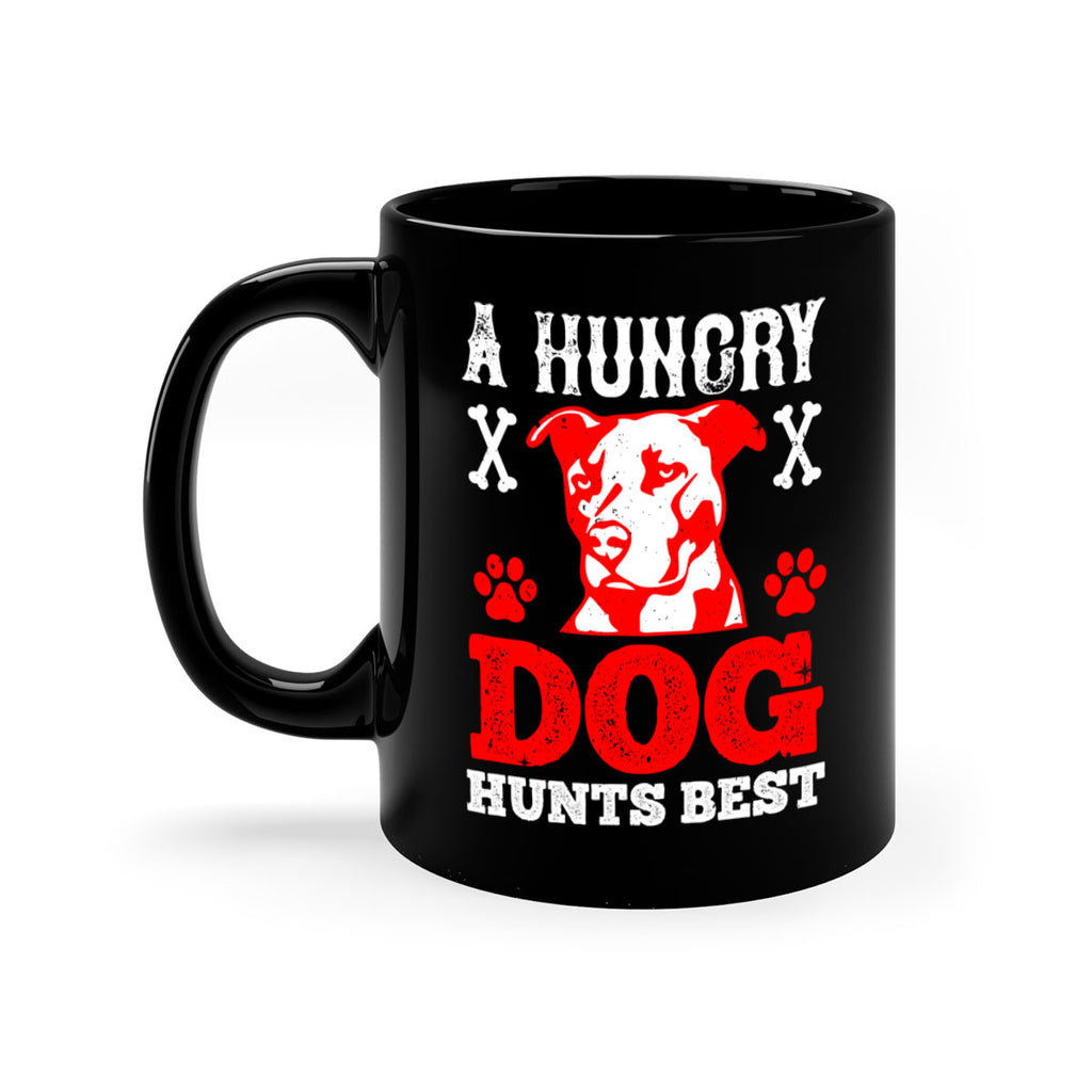 A hungry dog hunts best Style 198#- Dog-Mug / Coffee Cup