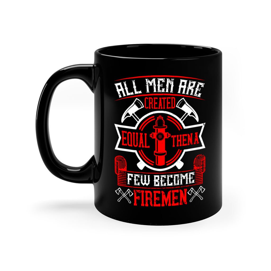All men are created equal then a few become firemen Style 93#- fire fighter-Mug / Coffee Cup