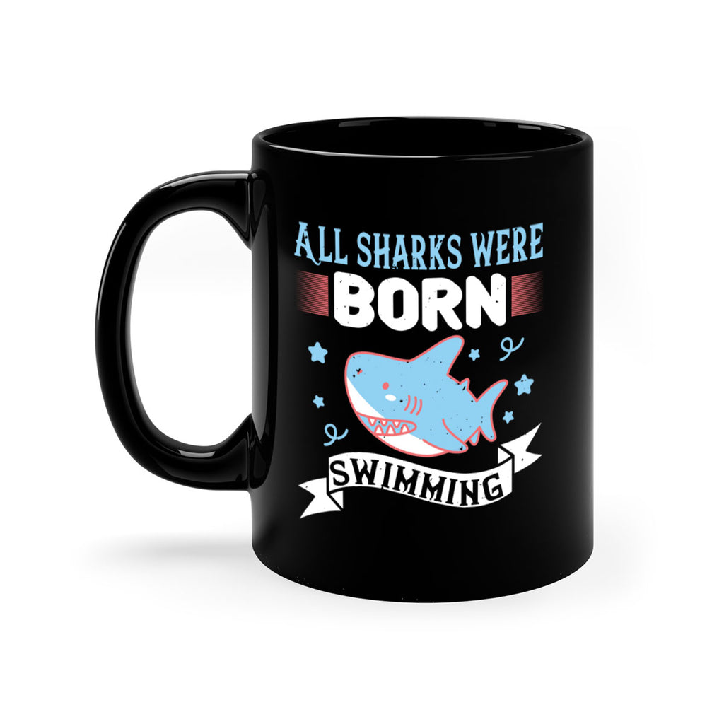 All sharks were born swimming Style 98#- Shark-Fish-Mug / Coffee Cup