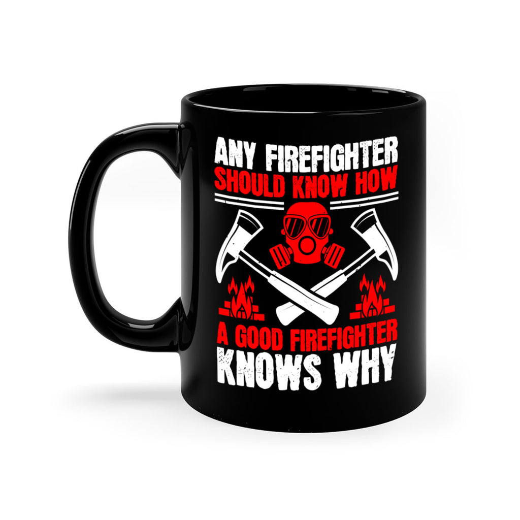 Any firefighter should know how a good firefighter knows why Style 92#- fire fighter-Mug / Coffee Cup