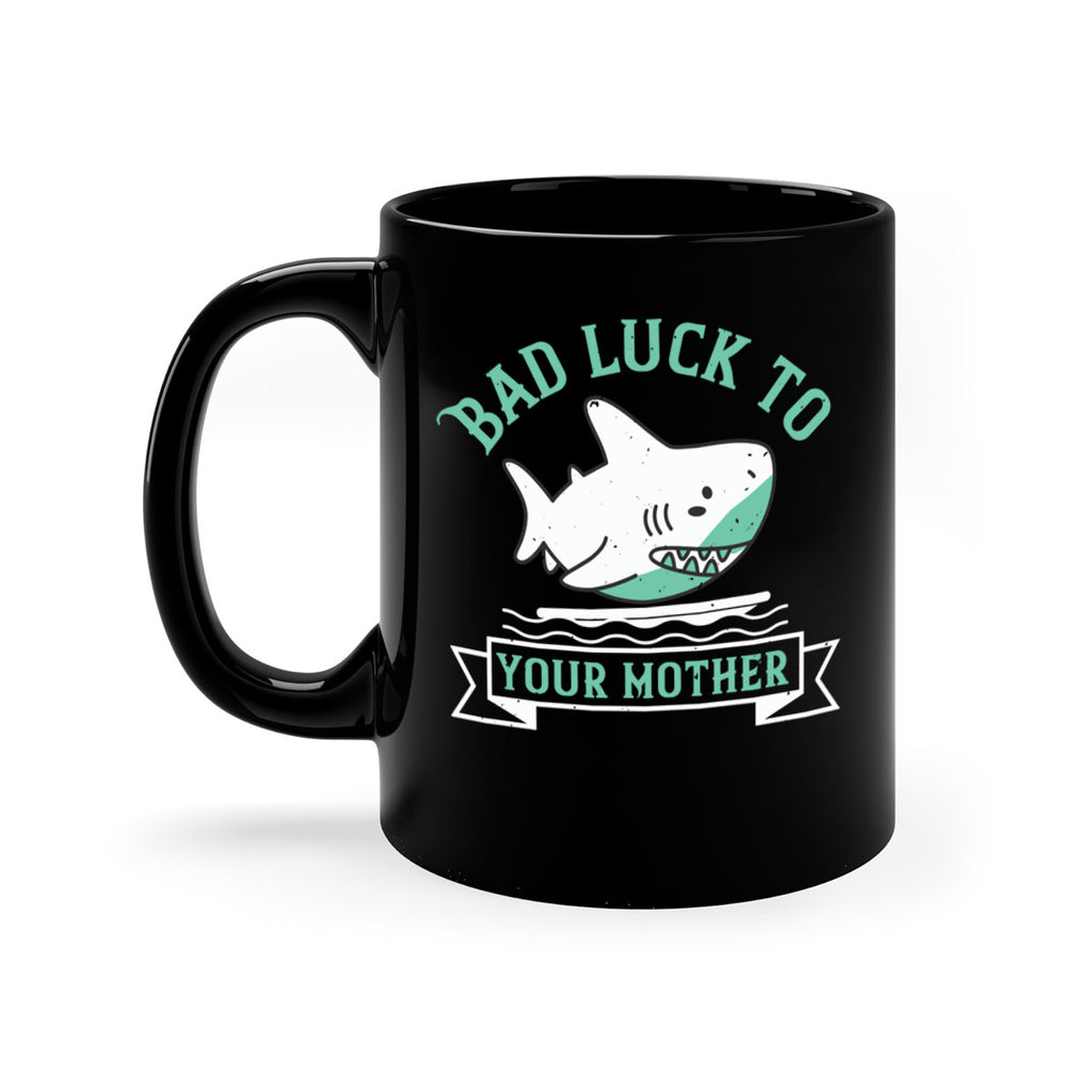 Bad luck to your mother Style 94#- Shark-Fish-Mug / Coffee Cup