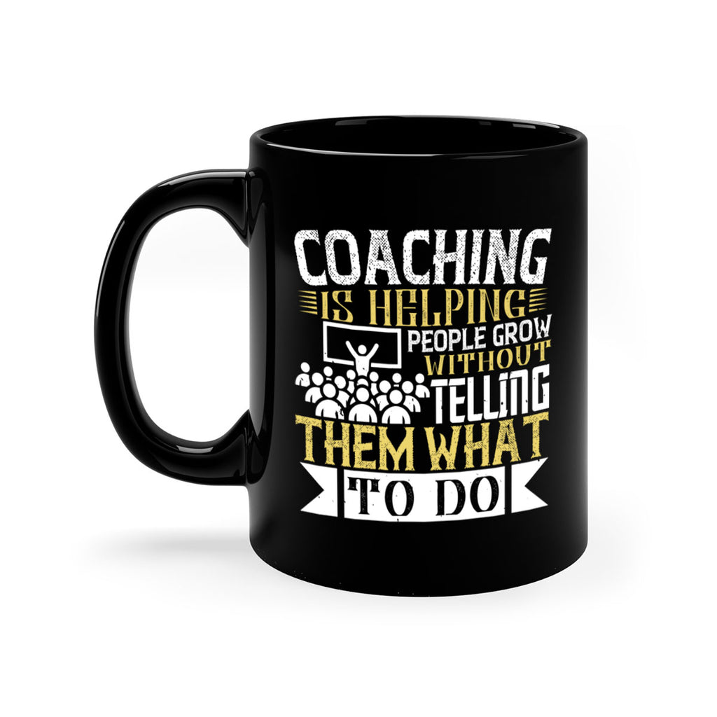 Coaching is helping people grow without telling them what to do Style 46#- dentist-Mug / Coffee Cup