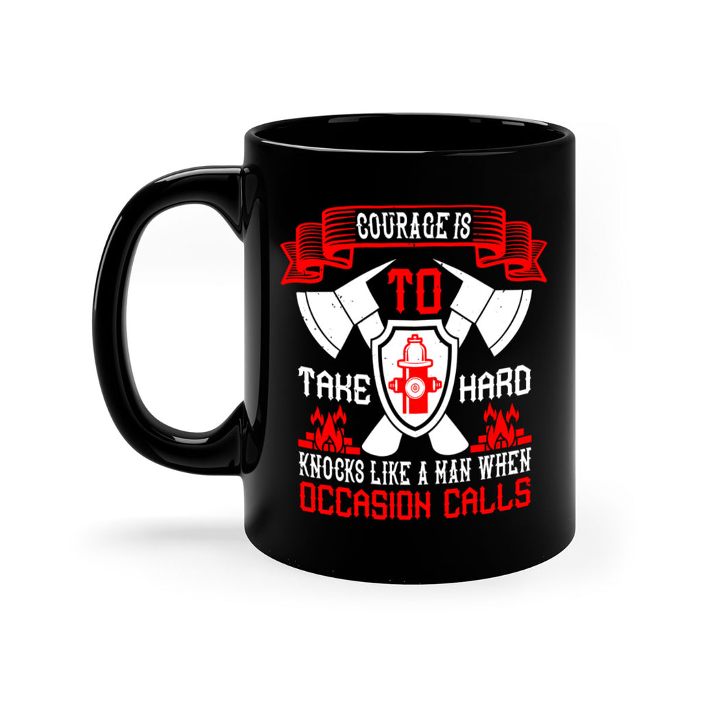 Courage is to take hard knocks like a man when occasion calls Style 86#- fire fighter-Mug / Coffee Cup