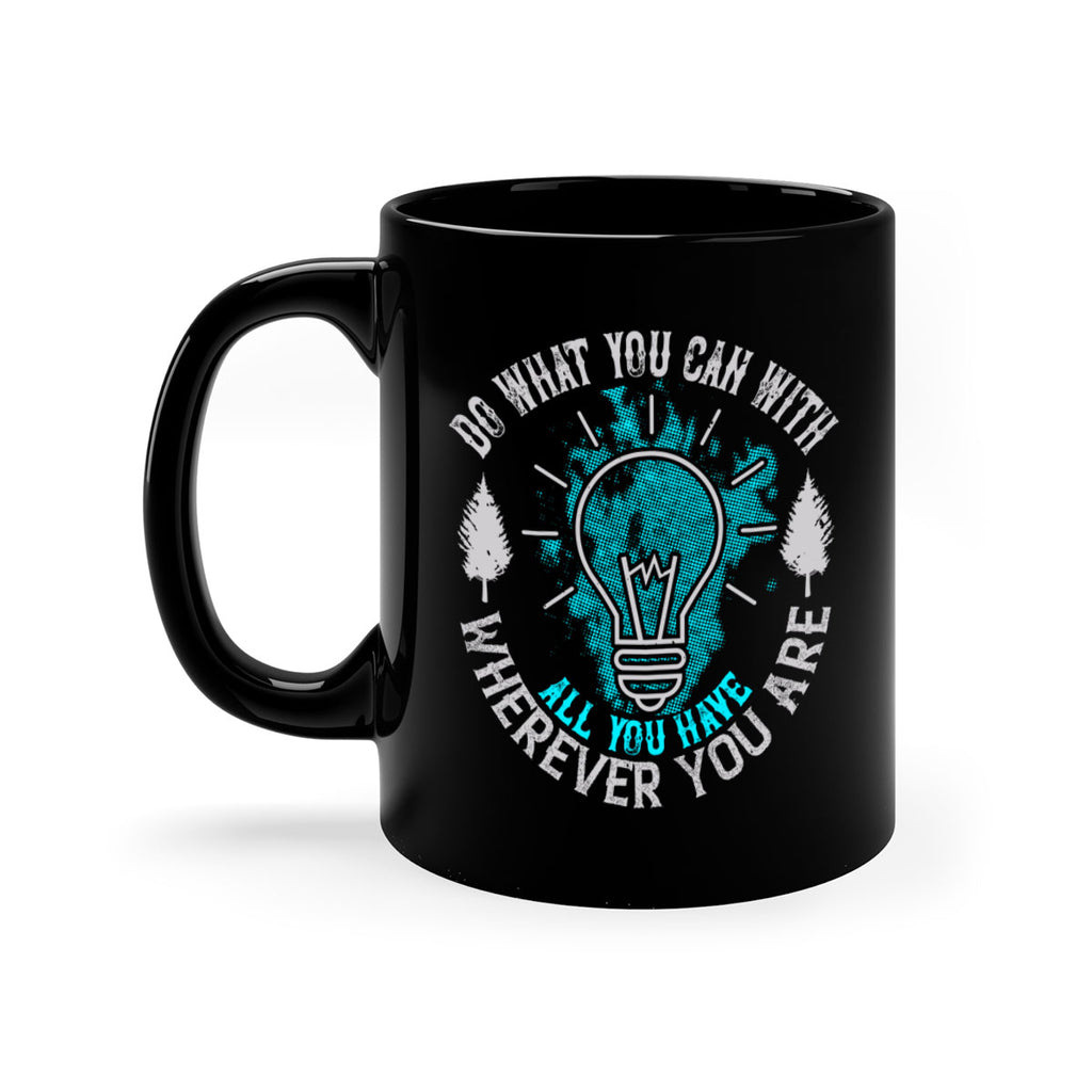 Do What You Can With All You Have Wherever You Are Style 47#- motivation-Mug / Coffee Cup