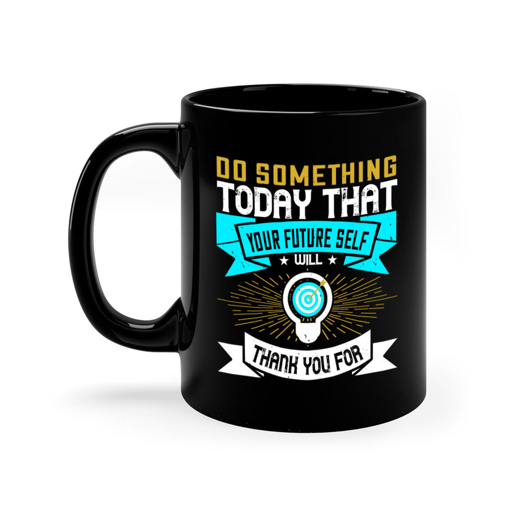 Do something today that your future self will thank you for Style 48#- motivation-Mug / Coffee Cup