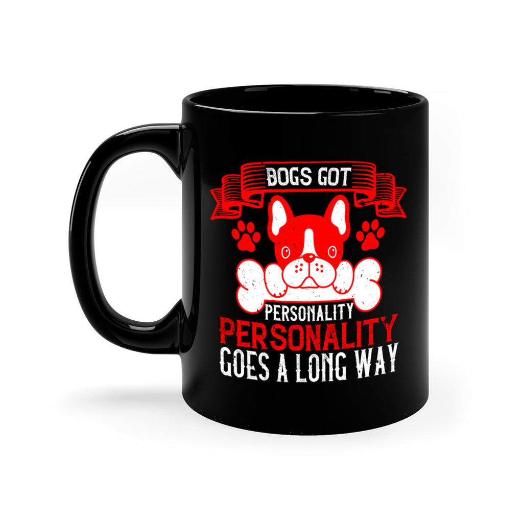 Dogs got personality Personality goes a long way Style 216#- Dog-Mug / Coffee Cup
