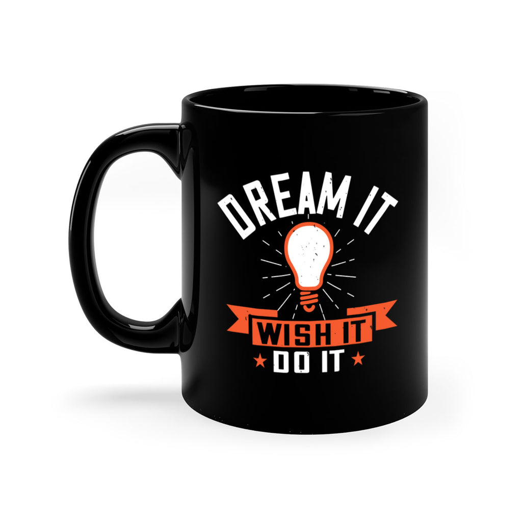 Dream it Wish it Do it Style 41#- motivation-Mug / Coffee Cup