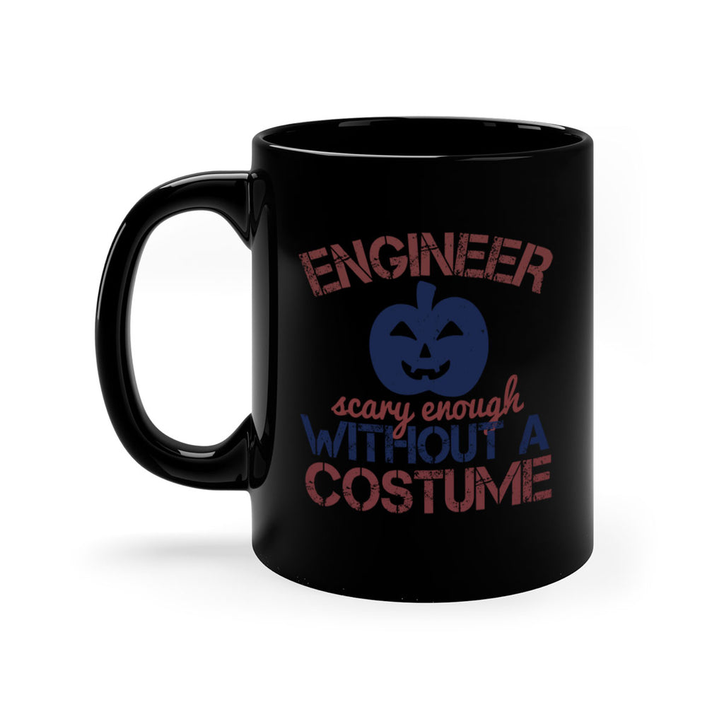 ENGINEER SCARY ENOUGH WITHOUT A COUSTUME Style 62#- engineer-Mug / Coffee Cup