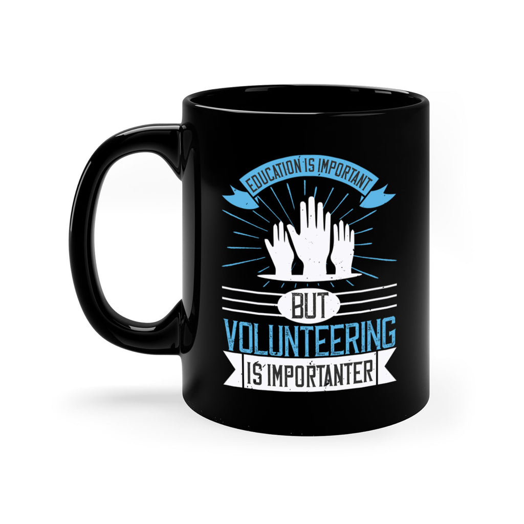Education Is Important But Volunteering Is Importanter Style 5#-Volunteer-Mug / Coffee Cup