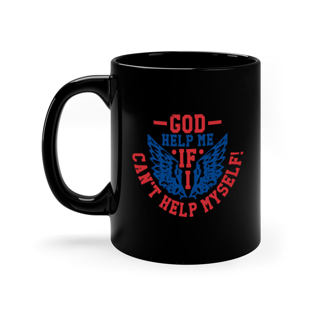 God help me if i cant help myself Style 12#- 4th Of July-Mug / Coffee Cup