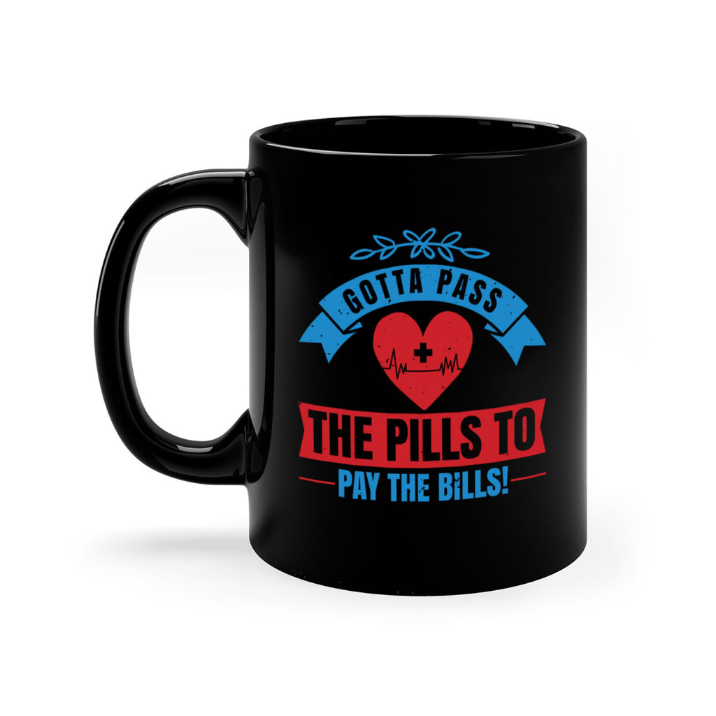 Gotta pass the pills to pay the bills Style 332#- nurse-Mug / Coffee Cup