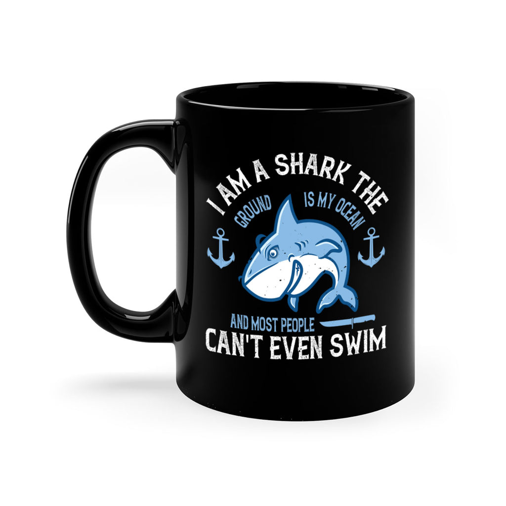 I am a shark the ground is my ocean and most people cant even swim Style 84#- Shark-Fish-Mug / Coffee Cup