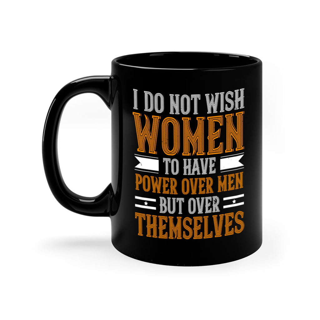 I do not wish women to have power over men but over themselves Style 61#- World Health-Mug / Coffee Cup