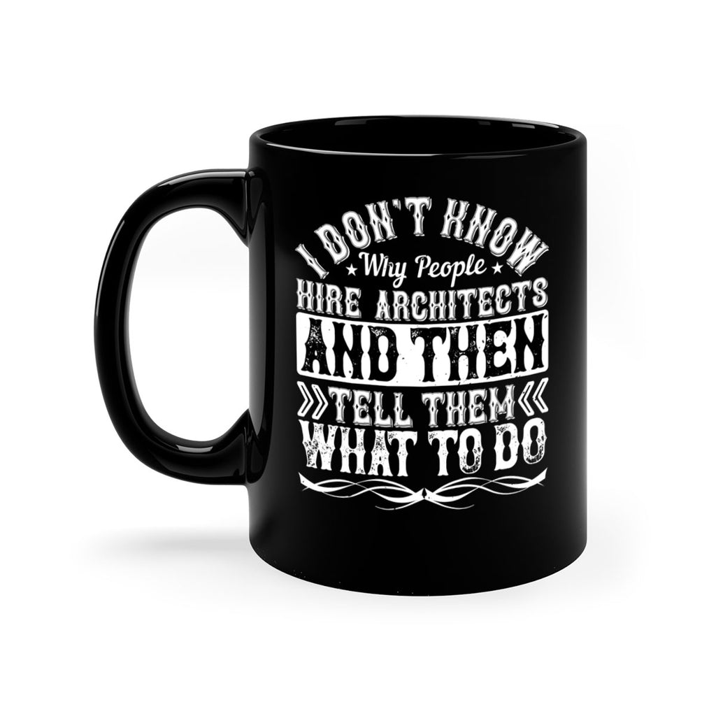 I dont know why people hire architects and then tell them what to do Style 34#- Architect-Mug / Coffee Cup
