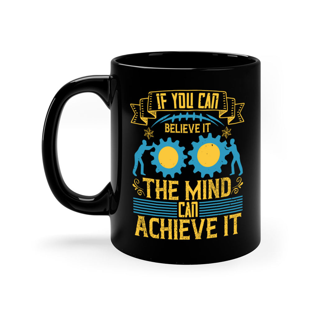 If you can believe it the mind can achieve it Style 32#- dentist-Mug / Coffee Cup