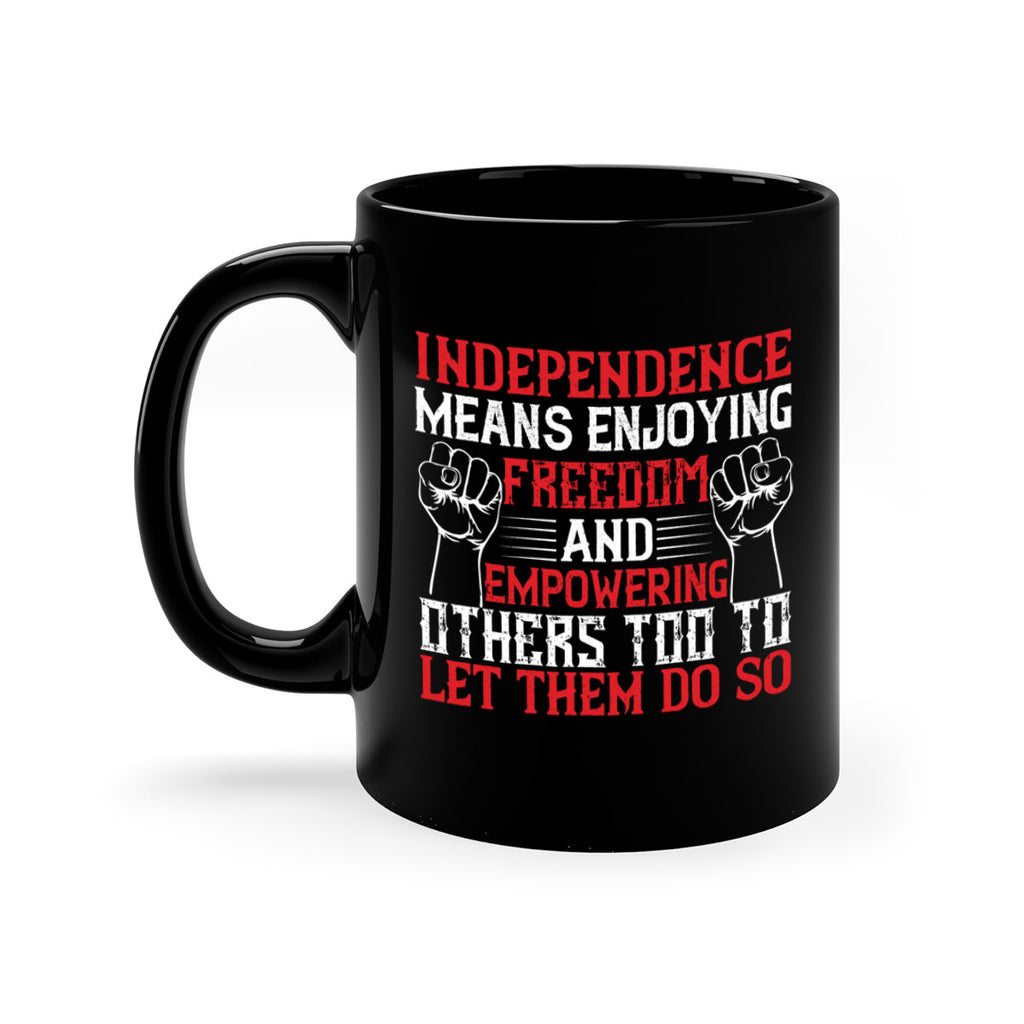 Independence means njoying freedom and empowering others too to let them do so Style 121#- 4th Of July-Mug / Coffee Cup