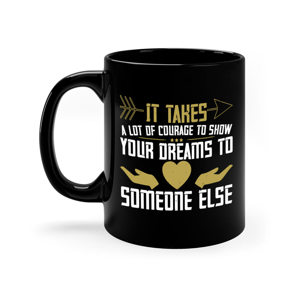 It takes a lot of courage to show your dreams to someone else Style 53#- World Health-Mug / Coffee Cup