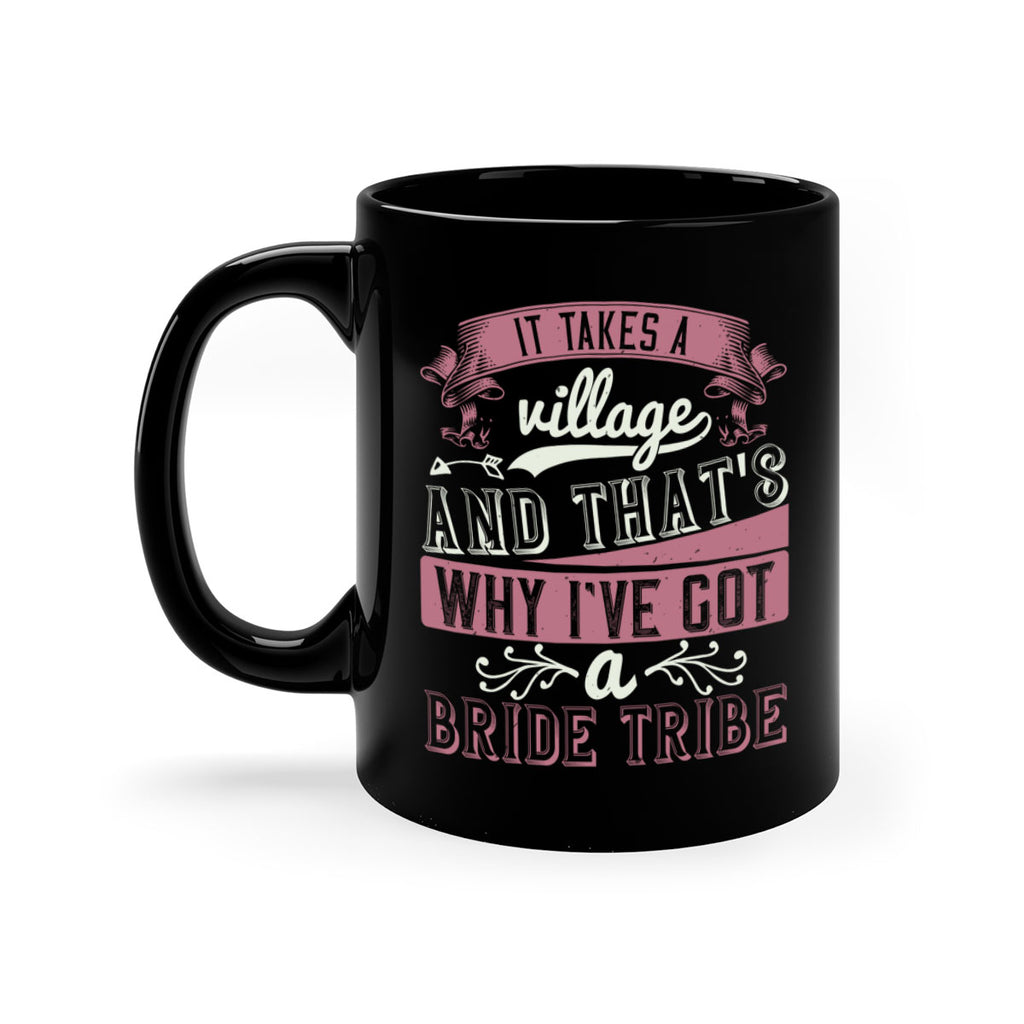 It takes a village and thats why Ive got a bride tribe 50#- bride-Mug / Coffee Cup