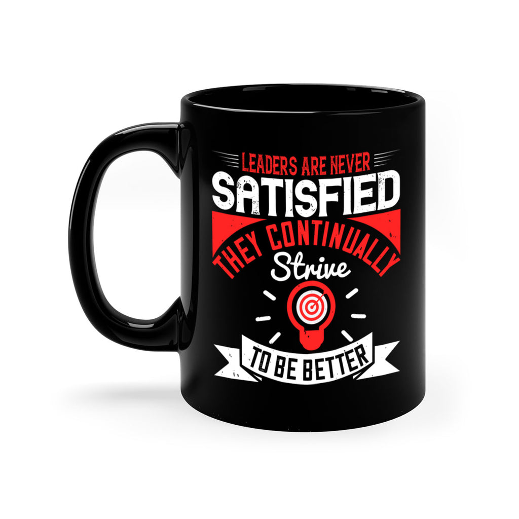 Leaders Are Never Satisfied They Continually Strive To Be Better Style 31#- motivation-Mug / Coffee Cup