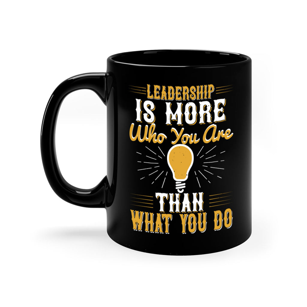 Leadership Is More Who You Are Than What You Do Style 30#- motivation-Mug / Coffee Cup