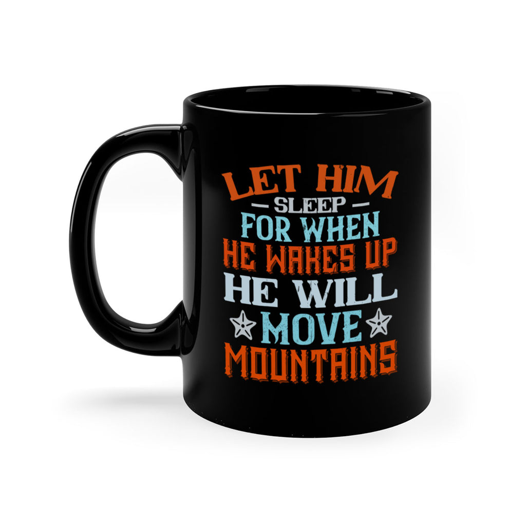 Let him sleep for when he wakes up he will move mountains Style 114#- baby2-Mug / Coffee Cup