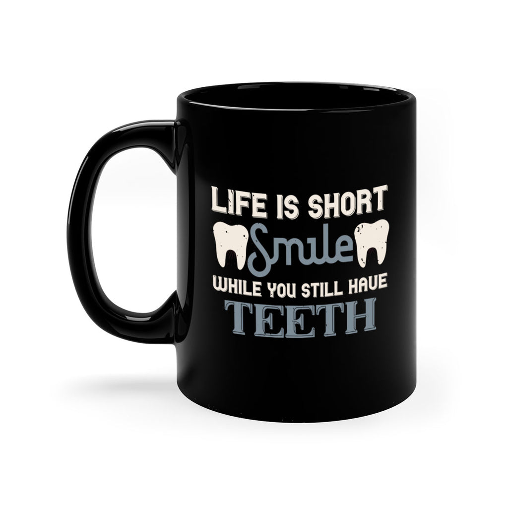Life is short smile while you still Style 27#- dentist-Mug / Coffee Cup