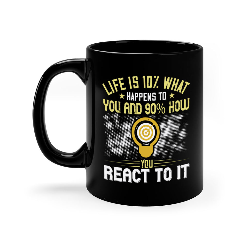 Life is what happens to you and how you react to it Style 29#- motivation-Mug / Coffee Cup