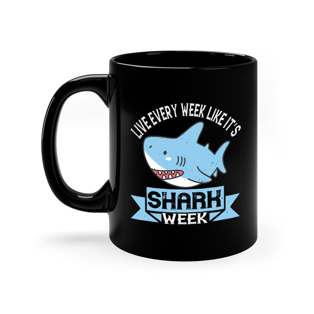 Live every week like it’s shark week Style 54#- Shark-Fish-Mug / Coffee Cup
