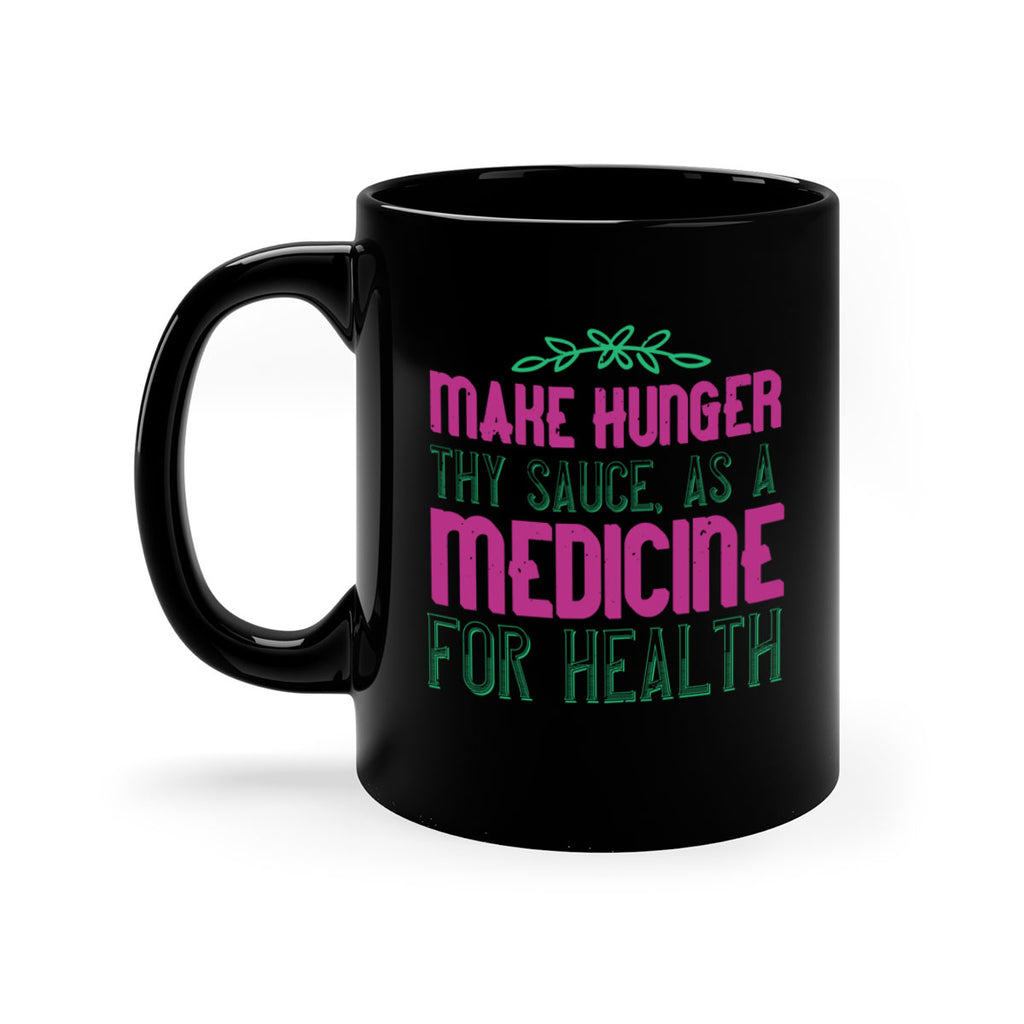Make hunger thy sauce as a medicine for health Style 25#- World Health-Mug / Coffee Cup
