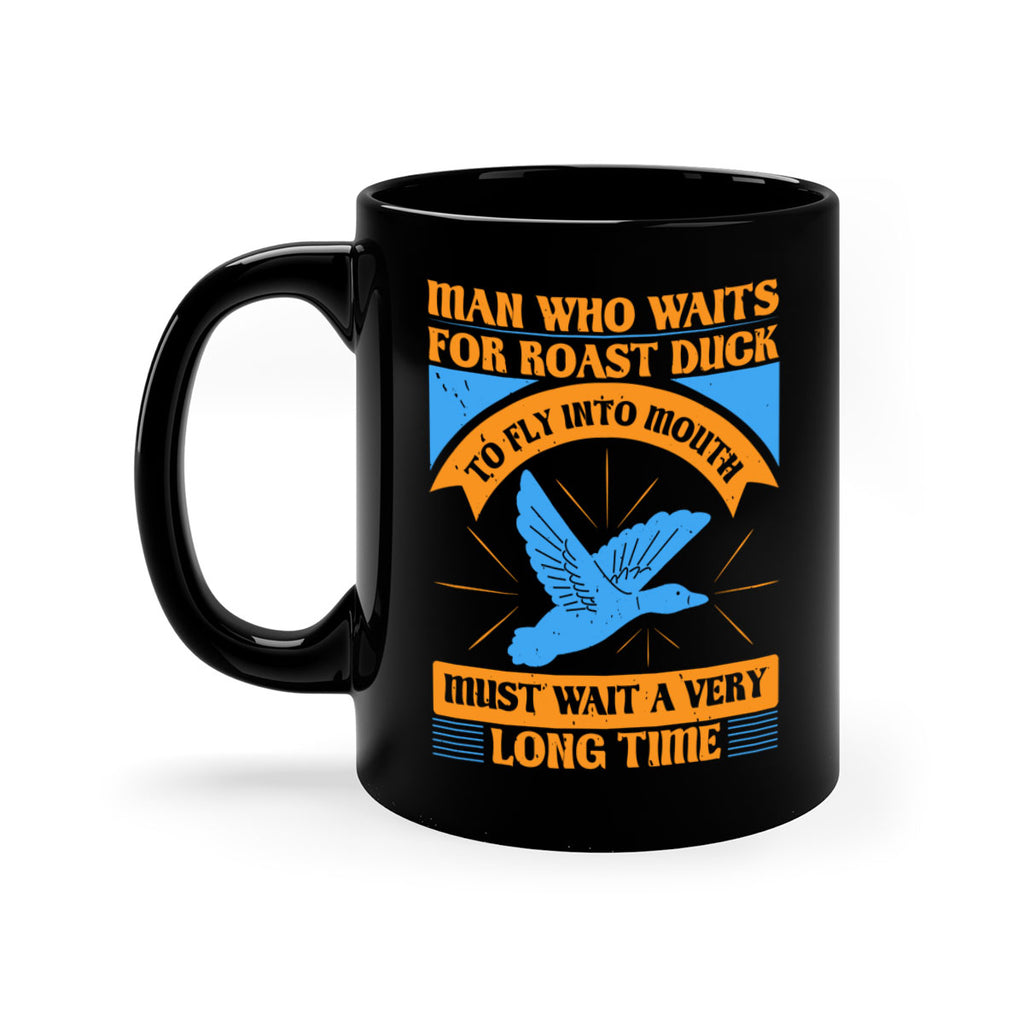 Man who waits for roast duck to fly into mouth must wait a very very long time Style 25#- duck-Mug / Coffee Cup