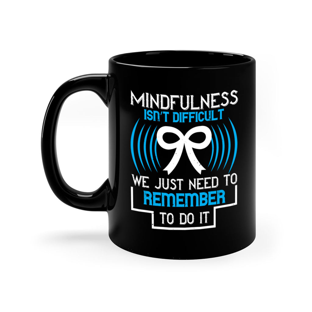 Mindfulness isn t difficult we just need to remember to do it Style 35#- Self awareness-Mug / Coffee Cup