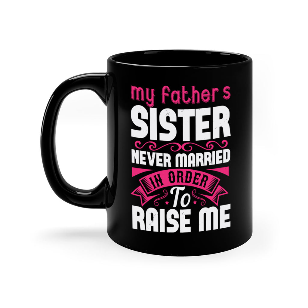 My fathers sister never married in order to raise me Style 34#- aunt-Mug / Coffee Cup