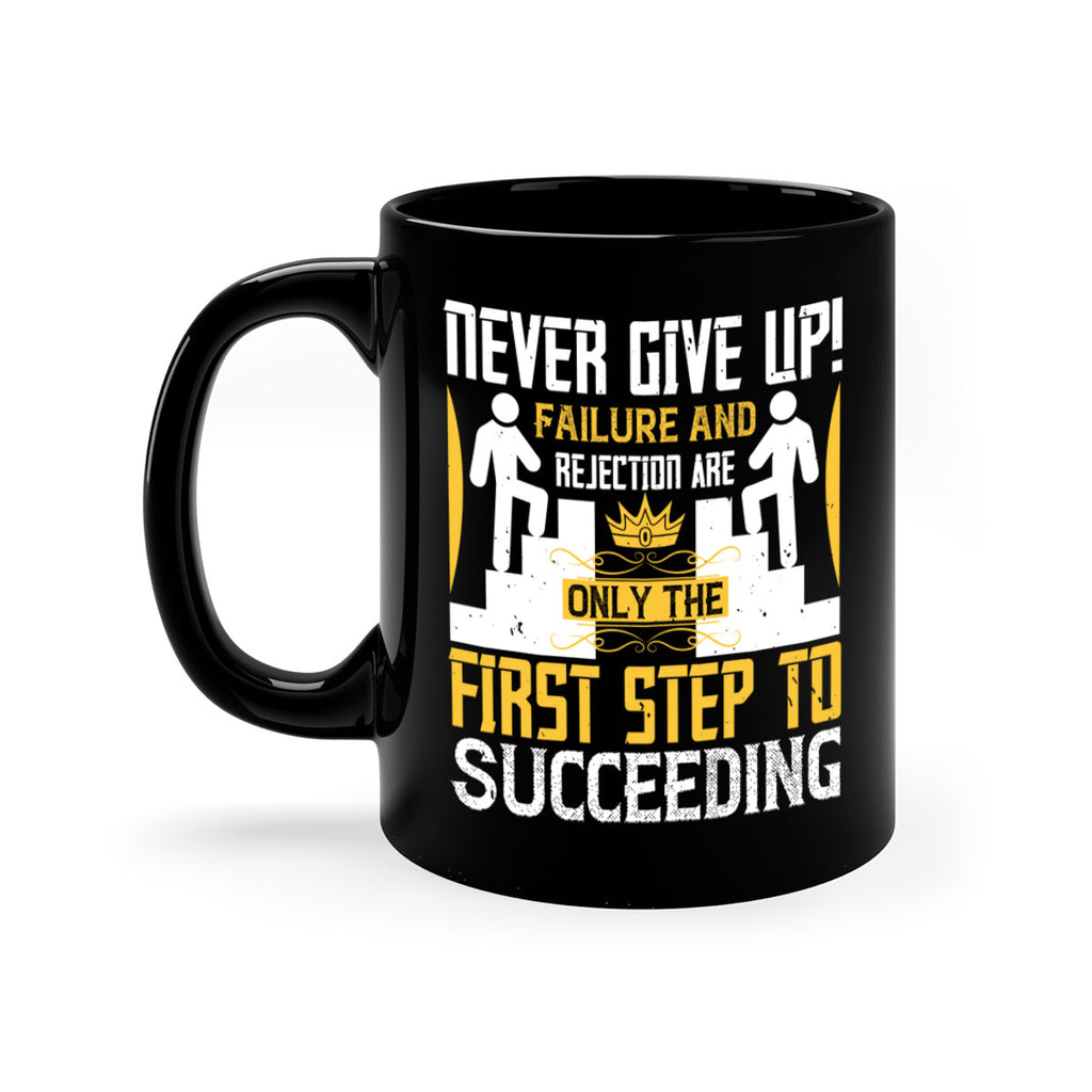 Never give up Failure and rejection are only the first step to succeeding Style 22#- dentist-Mug / Coffee Cup
