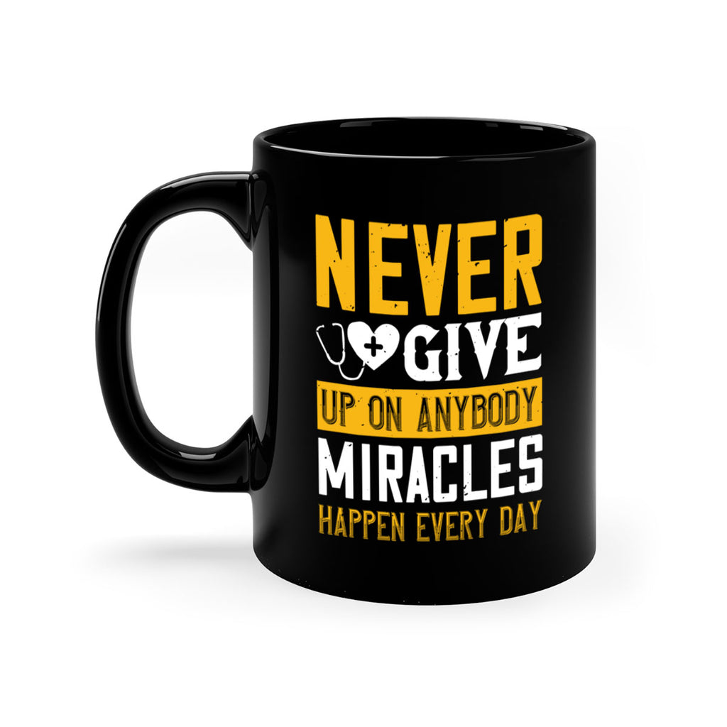 Never give up on anybody Miracles happen every day Style 293#- nurse-Mug / Coffee Cup