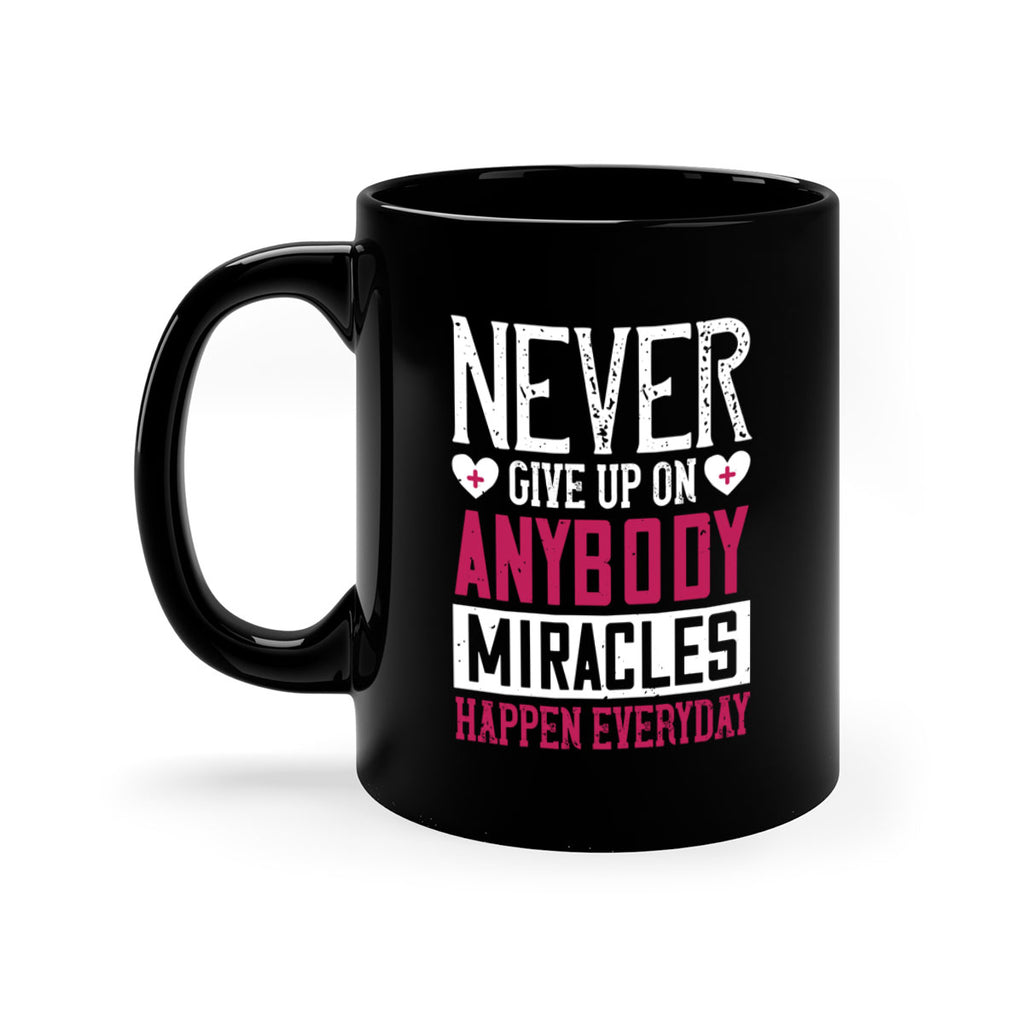 Never give up on anybody Miracles happen everyday Style 291#- nurse-Mug / Coffee Cup