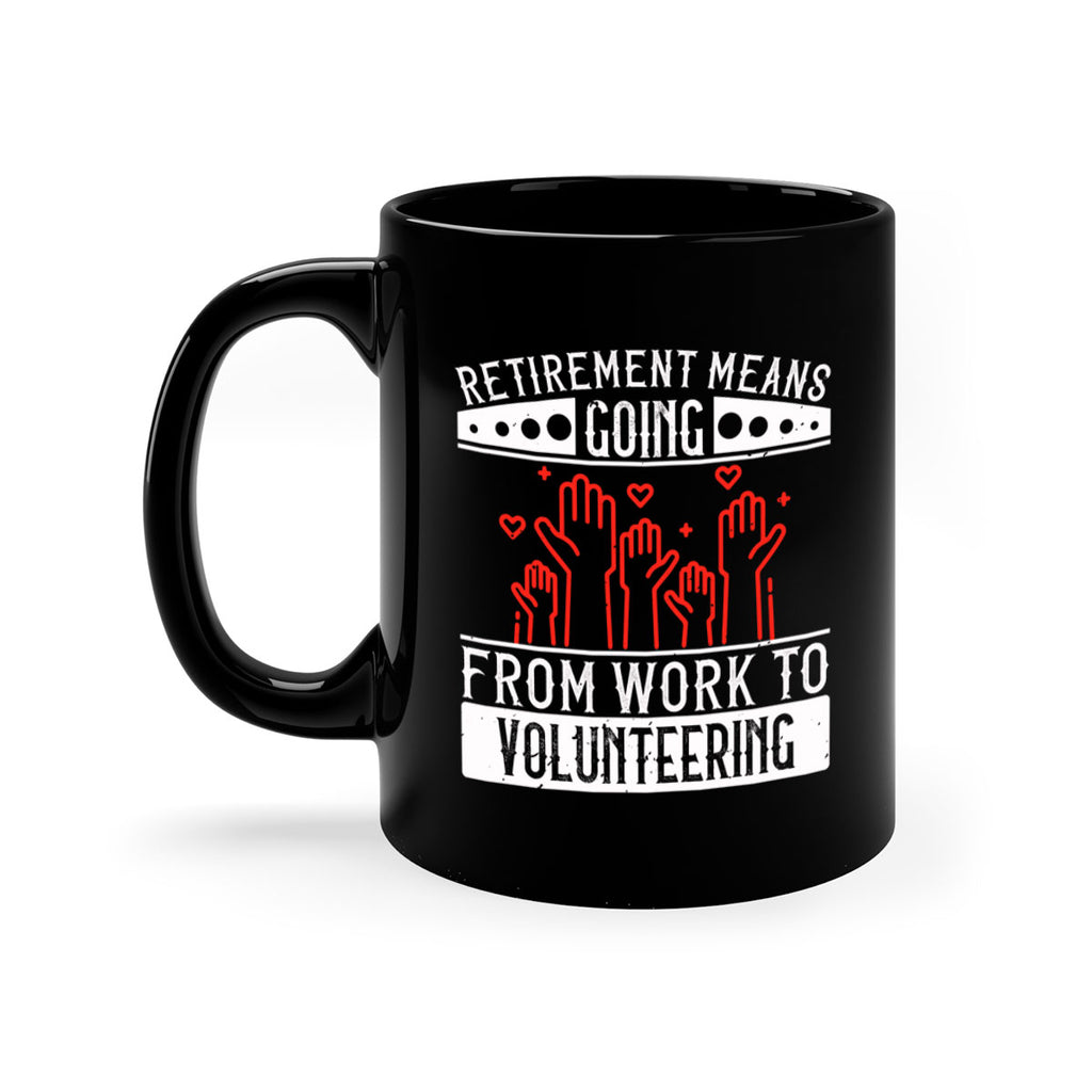 Retirement Means Going From Work To Volunteering Style 31#-Volunteer-Mug / Coffee Cup