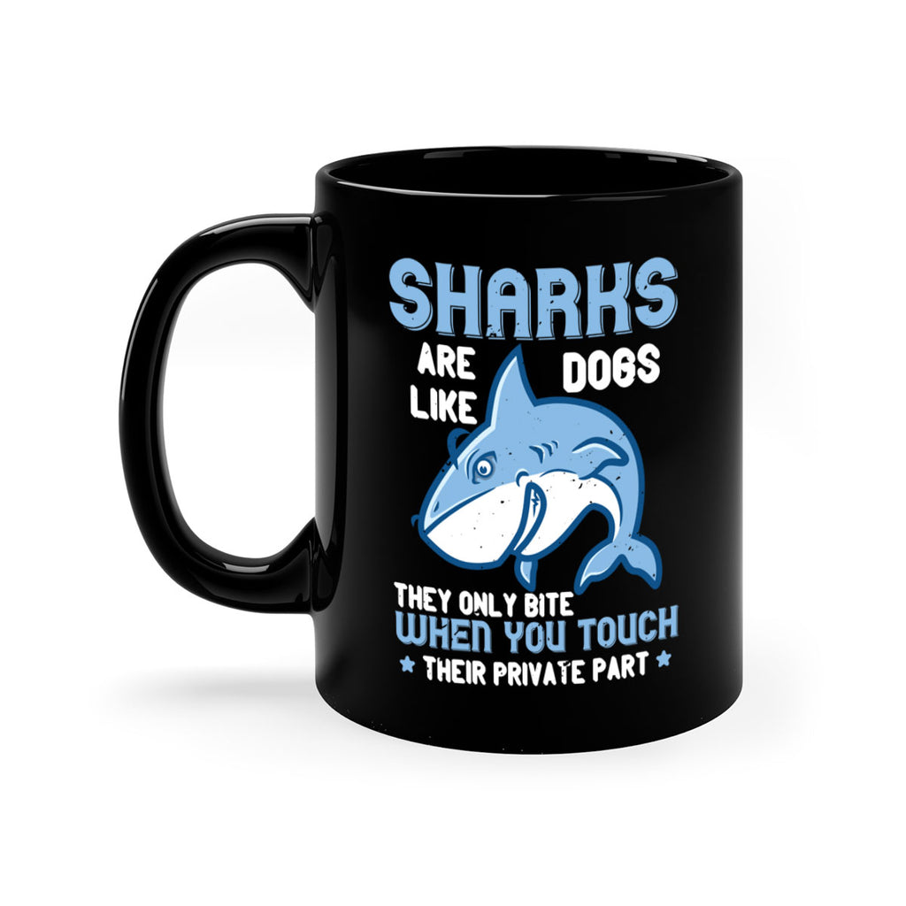 Sharks are like dogs They only bite when you touch their private part Style 38#- Shark-Fish-Mug / Coffee Cup