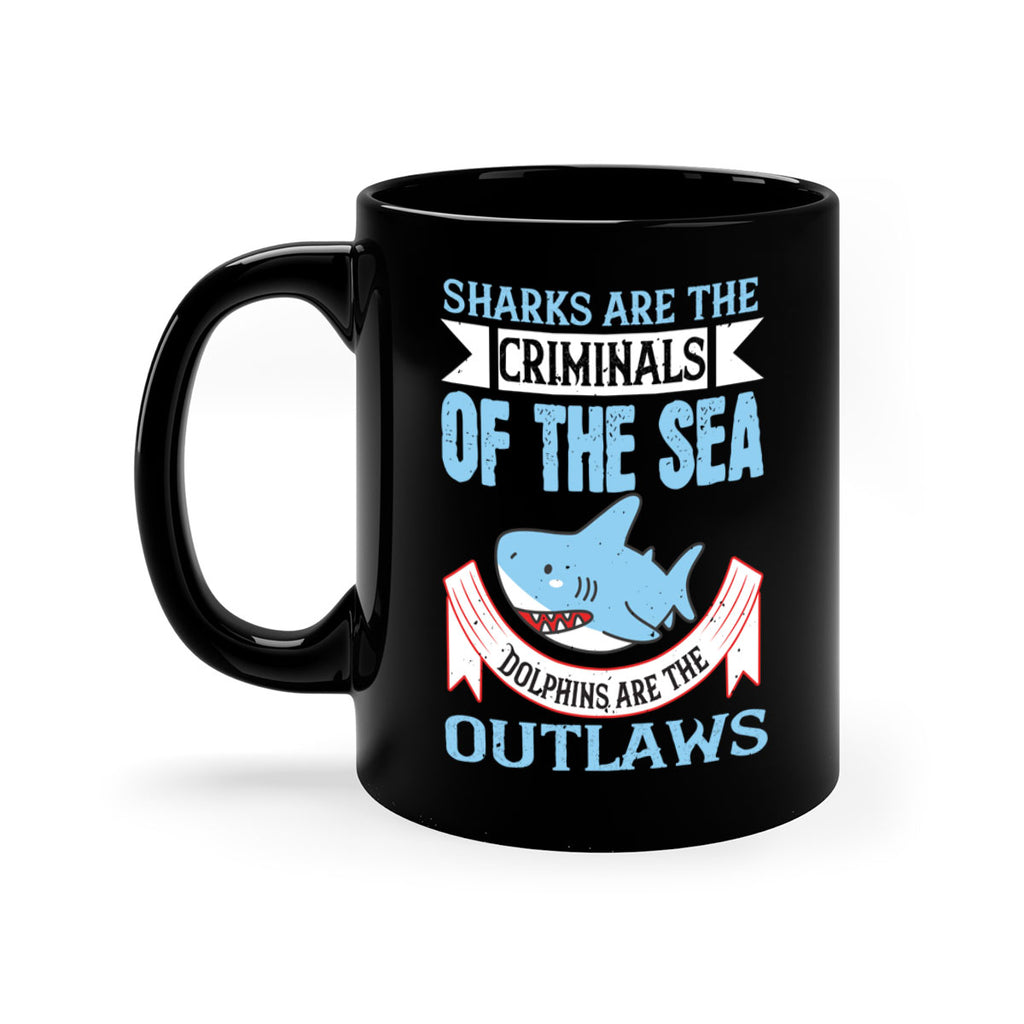 Sharks are the criminals of the sea Dolphins are the outlaws Style 32#- Shark-Fish-Mug / Coffee Cup