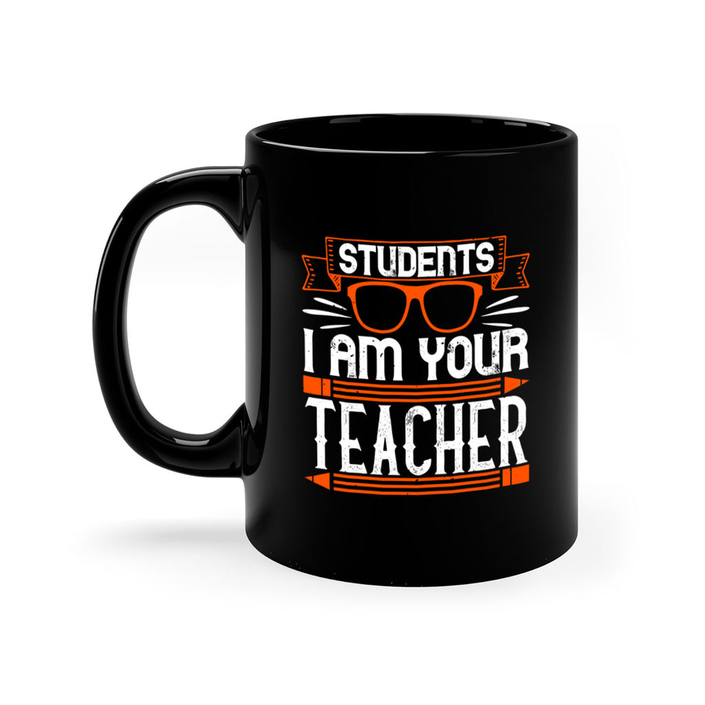 Students I am your teacher Style 20#- teacher-Mug / Coffee Cup