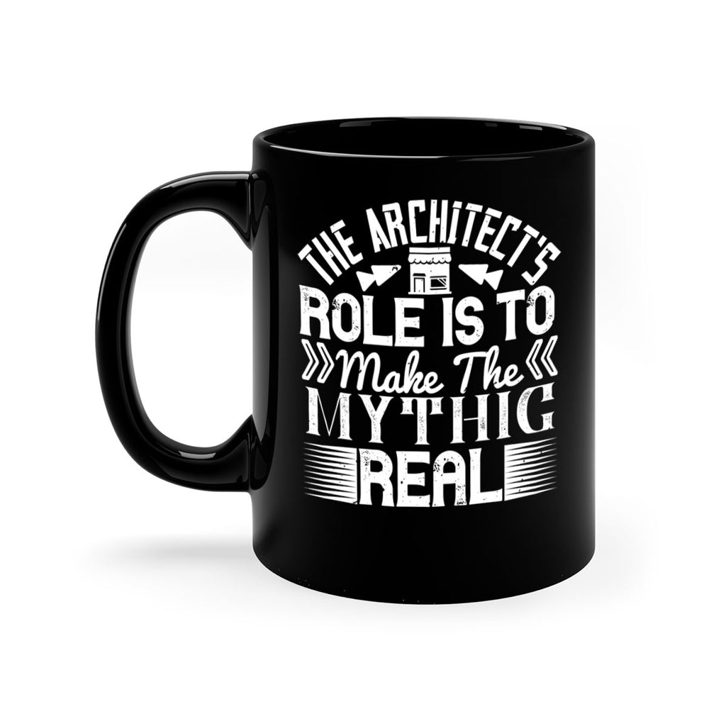 The architects role is to make the mythic real Style 18#- Architect-Mug / Coffee Cup
