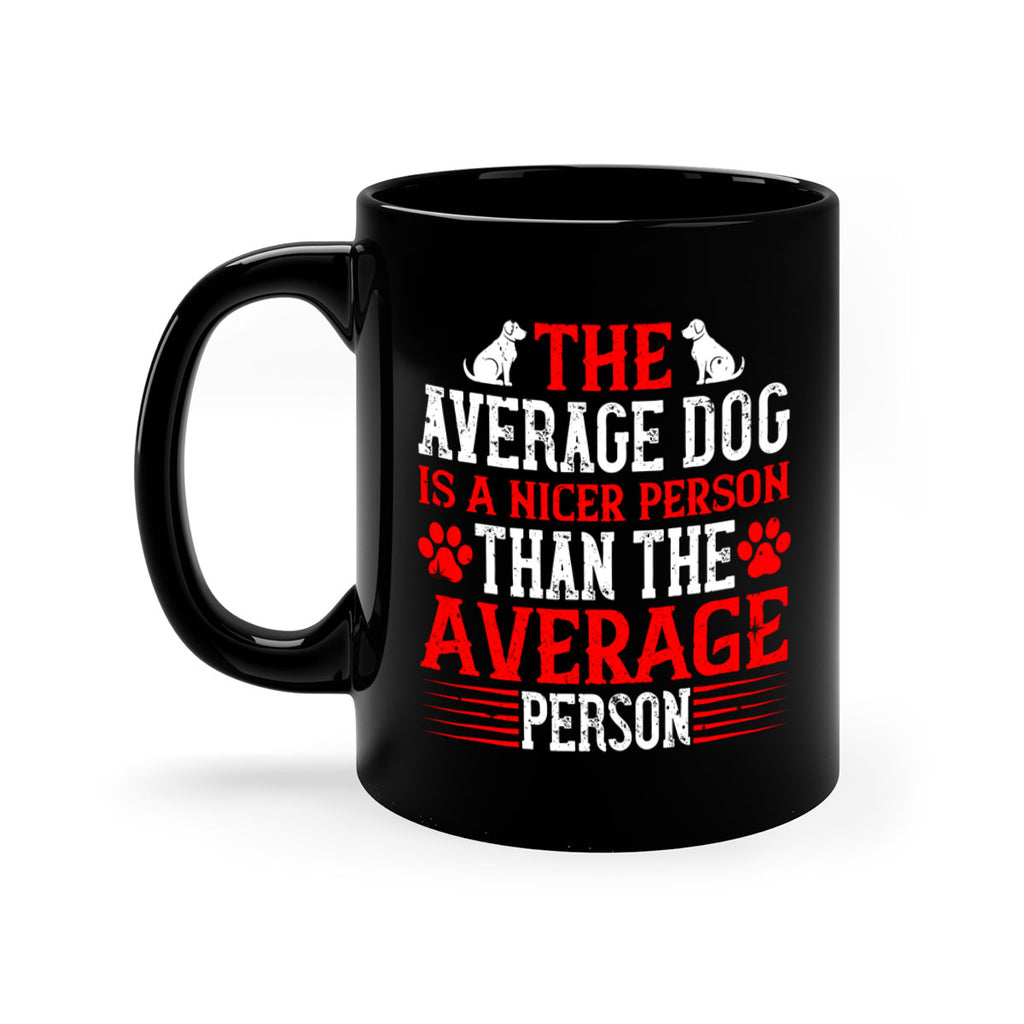The average dog is a nicer person than the average person Style 166#- Dog-Mug / Coffee Cup