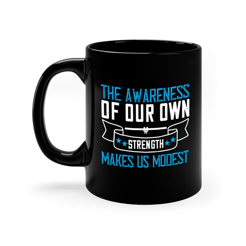 The awareness of our own strength makes us modest Style 27#- Self awareness-Mug / Coffee Cup