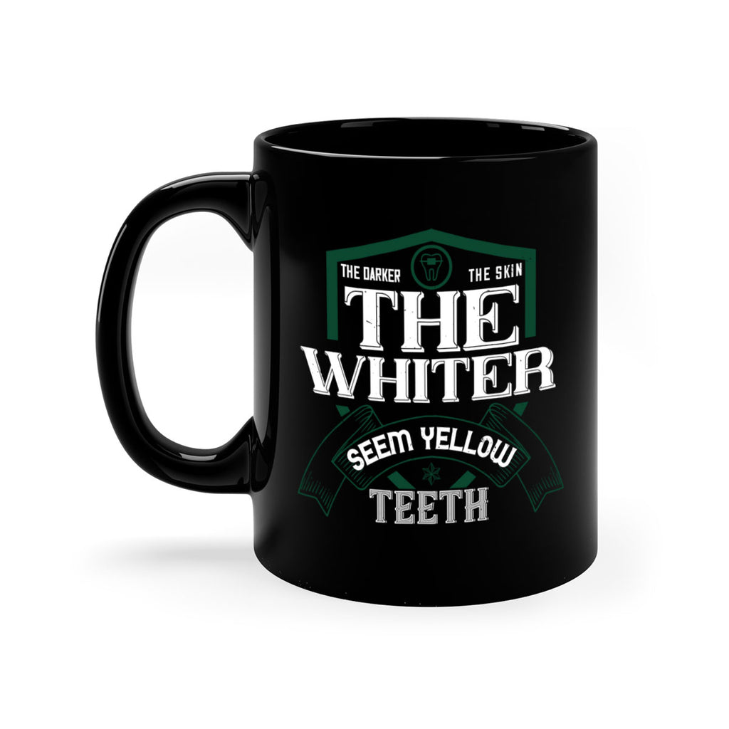 The darker the skin the whiter seem yellow teeth Style 16#- dentist-Mug / Coffee Cup