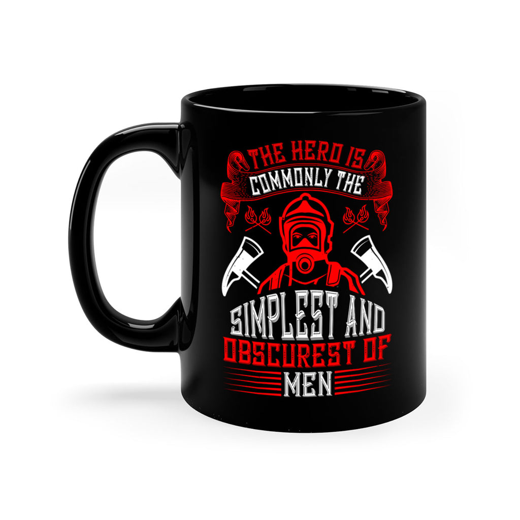 The hero is commonly the simplest and obscurest of men Style 20#- fire fighter-Mug / Coffee Cup