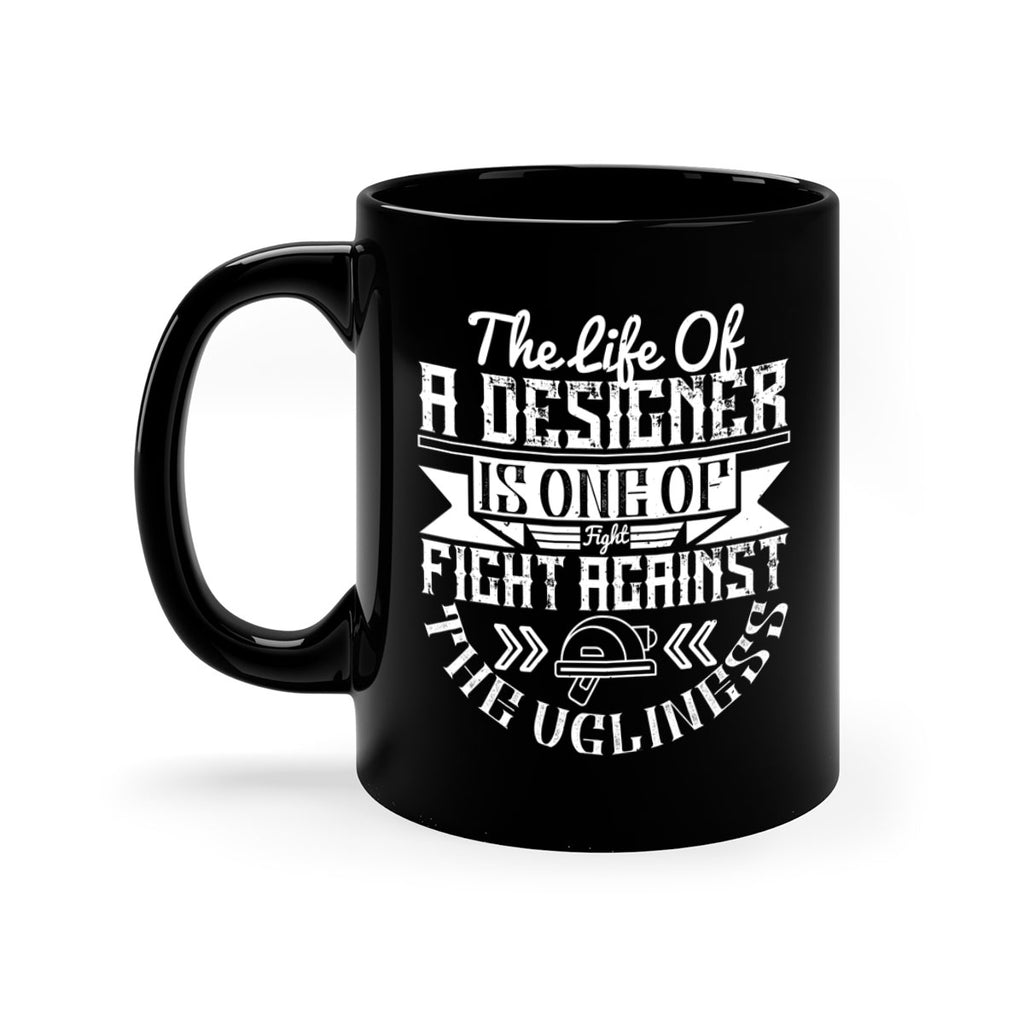 The life of a designer is one of fight fight against the ugliness Style 13#- Architect-Mug / Coffee Cup