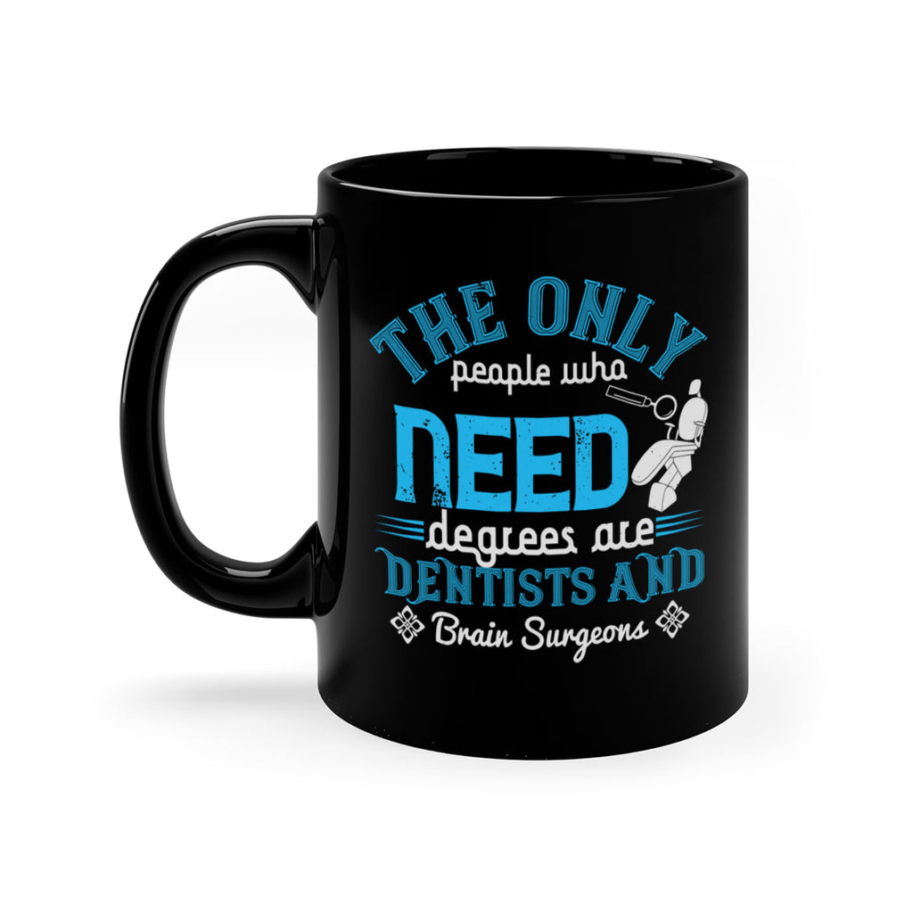 The only peple who need Style 14#- dentist-Mug / Coffee Cup