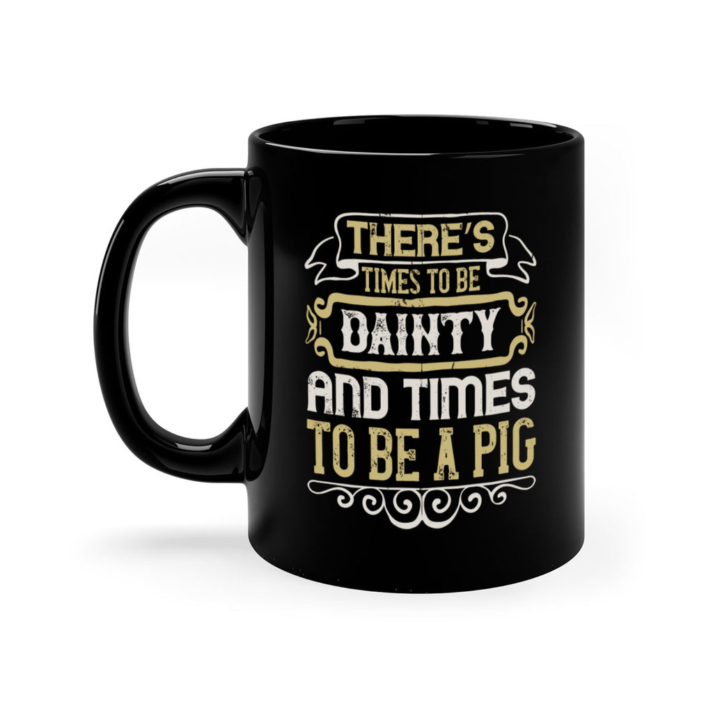 There’s times to be dainty and times to be a pig Style 18#- pig-Mug / Coffee Cup