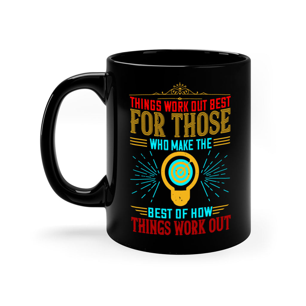 Things work out best for those who make the best of how things work out Style 13#- motivation-Mug / Coffee Cup