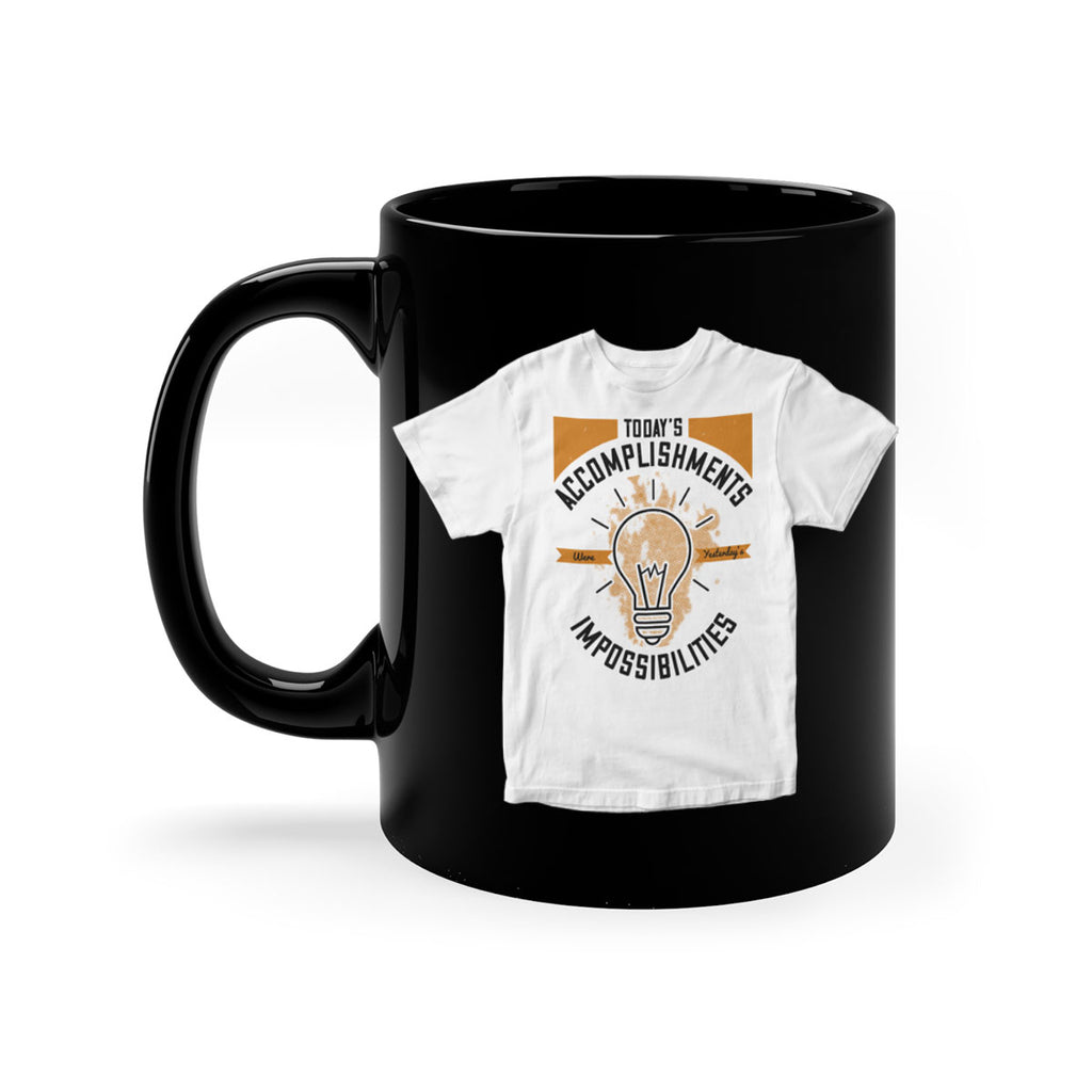 Today’s Accomplishments Were Yesterday’s Impossibilities Style 9#- motivation-Mug / Coffee Cup