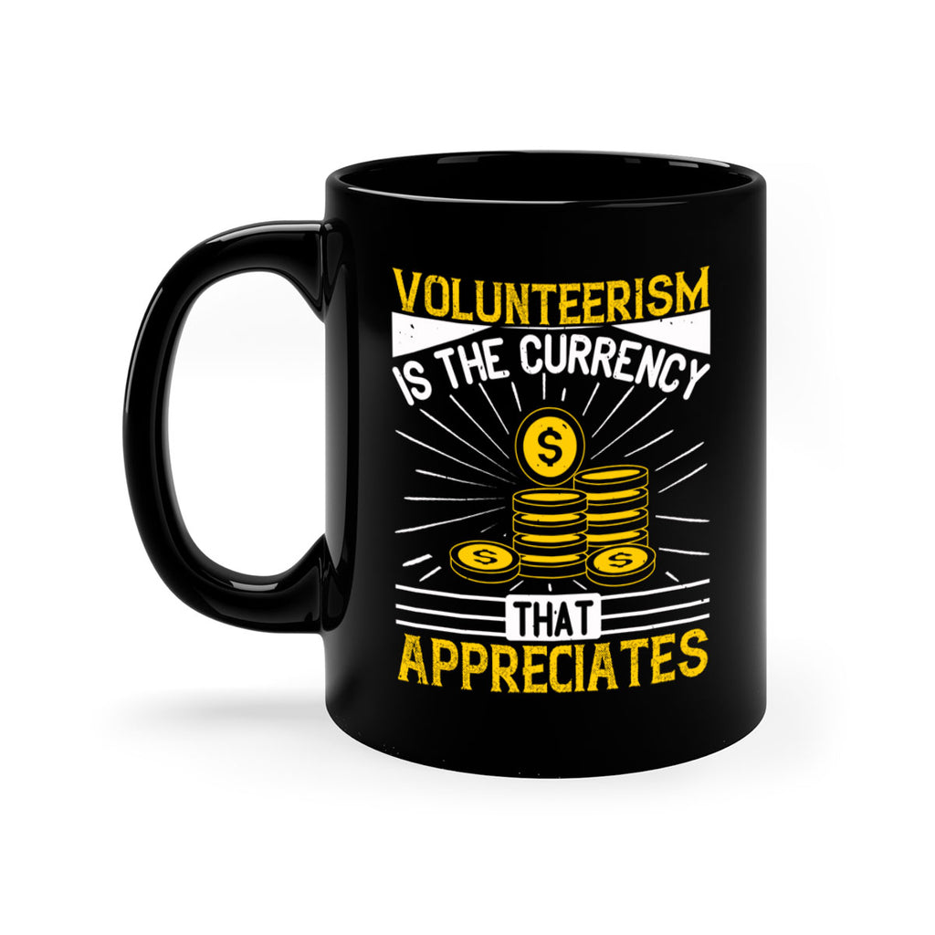 Volunteerism is currency that appreciates Style 16#-Volunteer-Mug / Coffee Cup
